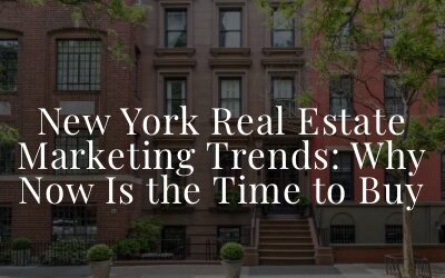 New York Real Estate Marketing Trends: Why Now Is the Time to Buy